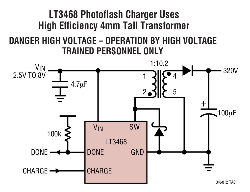 LT3468 Photoflash Charger Uses High Efficiency 4mm Tall Transformer DANGER HIGH VOLTAGE – OPERATION BY HIGH VOLTAGE TRAINED PERSONNEL ONLY